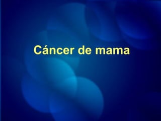 Cáncer de mama
 