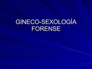 GINECO-SEXOLOGÍA FORENSE 
