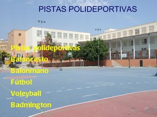 Pistas polideportivas Baloncesto Balonmano Fútbol Voleyball Badmington PISTAS POLIDEPORTIVAS 