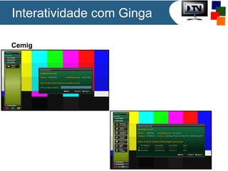 Cemig
Interatividade com Ginga
 