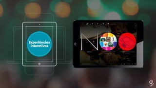 Experiências 
interativas 
 