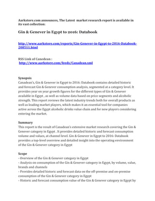 Aarkstore.com announces, The Latest market research report is available in
its vast collection:

Gin & Genever in Egypt to 2016: Databook


http://www.aarkstore.com/reports/Gin-Genever-in-Egypt-to-2016-Databook-
208511.html


RSS Link of Canedean :
http://www.aarkstore.com/feeds/Canadean.xml



Synopsis
Canadean’s, Gin & Genever in Egypt to 2016: Databook contains detailed historic
and forecast Gin & Genever consumption analysis, segmented at a category level. It
provides year on year growth figures for the different types of Gin & Genever
available in Egypt , as well as volume data based on price segments and alcoholic
strength. This report reviews the latest industry trends both for overall products as
well as leading market players, which makes it an essential tool for companies
active across the Egypt alcoholic drinks value chain and for new players considering
entering the market.

Summary
This report is the result of Canadean’s extensive market research covering the Gin &
Genever category in Egypt . It provides detailed historic and forecast consumption
volume and values, at channel level. Gin & Genever in Egypt to 2016: Databook
provides a top-level overview and detailed insight into the operating environment
of the Gin & Genever category in Egypt

Scope
- Overview of the Gin & Genever category in Egypt
- Analysis on consumption of the Gin & Genever category in Egypt, by volume, value,
brands and channels
- Provides detailed historic and forecast data on the off-premise and on-premise
consumption of the Gin & Genever category in Egypt
- Historic and forecast consumption value of the Gin & Genever category in Egypt by
 
