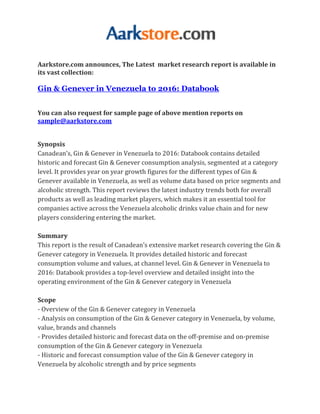 Aarkstore.com announces, The Latest market research report is available in
its vast collection:

Gin & Genever in Venezuela to 2016: Databook


You can also request for sample page of above mention reports on
sample@aarkstore.com


Synopsis
Canadean’s, Gin & Genever in Venezuela to 2016: Databook contains detailed
historic and forecast Gin & Genever consumption analysis, segmented at a category
level. It provides year on year growth figures for the different types of Gin &
Genever available in Venezuela, as well as volume data based on price segments and
alcoholic strength. This report reviews the latest industry trends both for overall
products as well as leading market players, which makes it an essential tool for
companies active across the Venezuela alcoholic drinks value chain and for new
players considering entering the market.

Summary
This report is the result of Canadean’s extensive market research covering the Gin &
Genever category in Venezuela. It provides detailed historic and forecast
consumption volume and values, at channel level. Gin & Genever in Venezuela to
2016: Databook provides a top-level overview and detailed insight into the
operating environment of the Gin & Genever category in Venezuela

Scope
- Overview of the Gin & Genever category in Venezuela
- Analysis on consumption of the Gin & Genever category in Venezuela, by volume,
value, brands and channels
- Provides detailed historic and forecast data on the off-premise and on-premise
consumption of the Gin & Genever category in Venezuela
- Historic and forecast consumption value of the Gin & Genever category in
Venezuela by alcoholic strength and by price segments
 
