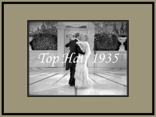 Top Hat, 1935 
 