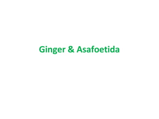 Ginger & Asafoetida
 