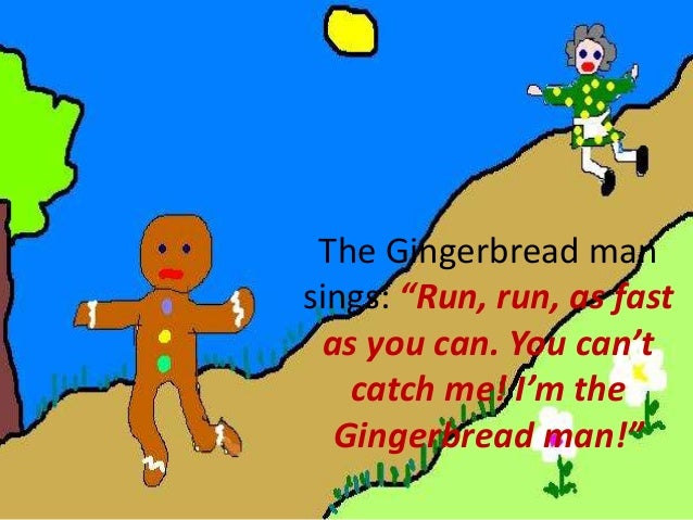 run run as fast as you can gingerbread man run run as fast as you can gingerbread man
