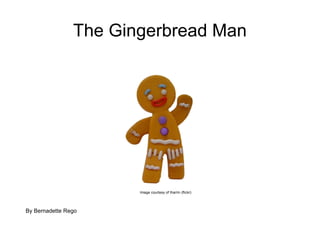 The Gingerbread Man By Bernadette Rego Image courtesy of tharrin (flickr) 