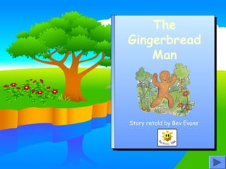 The
Gingerbread
Man

Story retold by Bev Evans

 