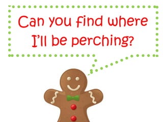 Can you find where
I’ll be perching?