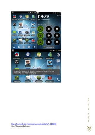BASTGEEK.1ALLO.COM




http://forum.xda-developers.com/showthread.php?t=1188486
Http://bastgeek.1allo.com
 