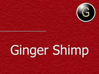 1
Ginger Shimp
 