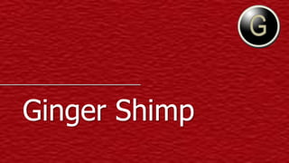 Ginger Shimp
 
