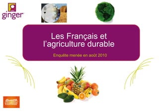 Les Français et
l’agriculture durable
Enquête menée en août 2010

 