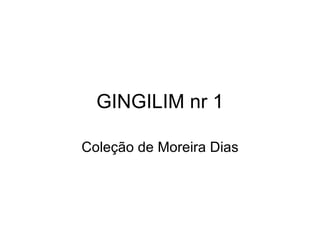GINGILIM nr 1 Coleção de Moreira Dias 