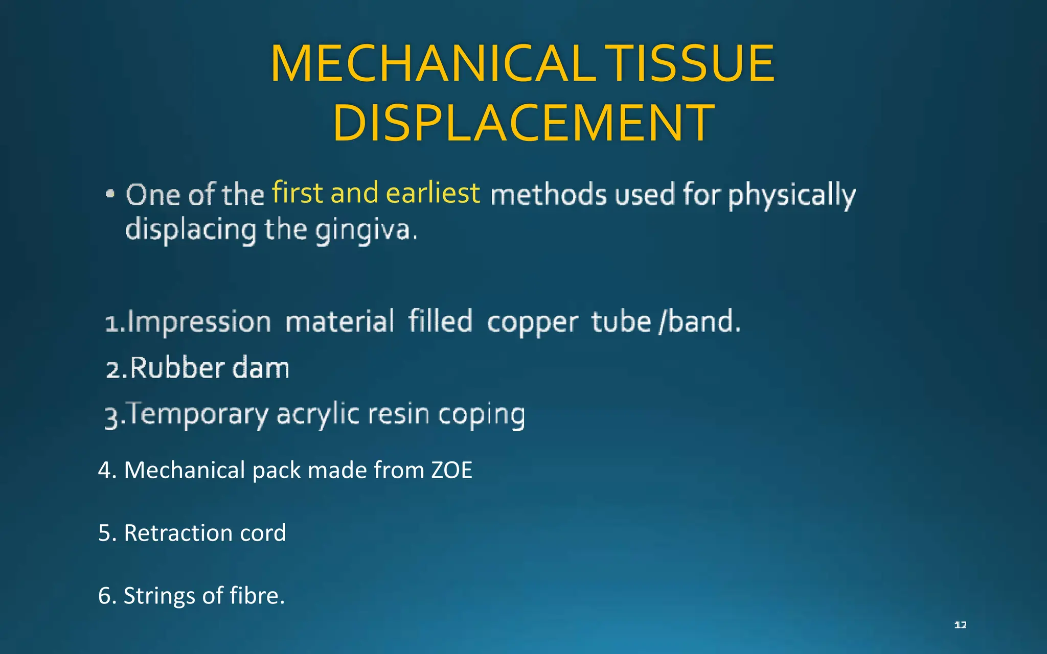 MECHANICALTISSUE
DISPLACEMENT
first and earliest
4. Mechanical pack made from ZOE
5. Retraction cord
6. Strings of fibre.
 