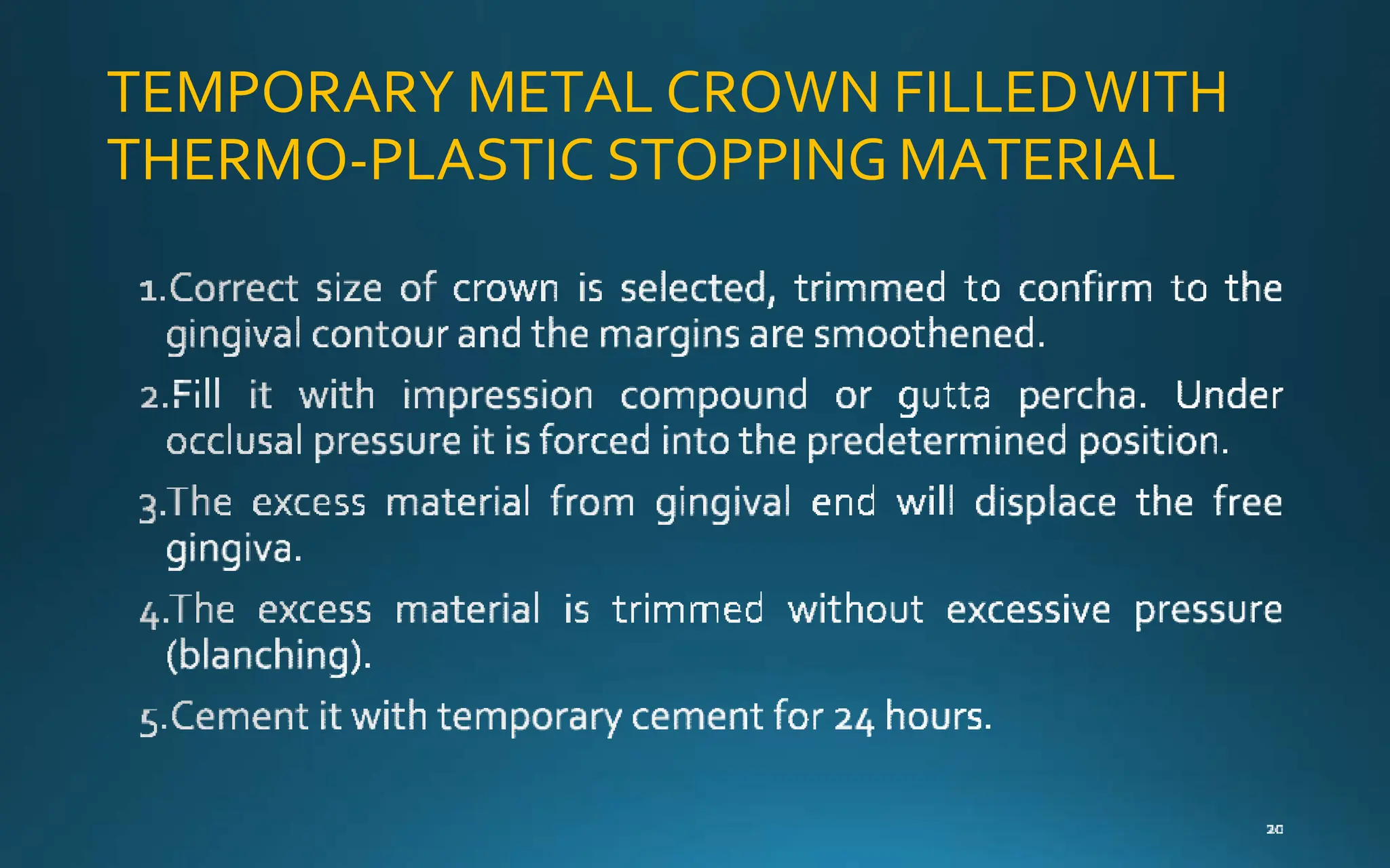 TEMPORARY METAL CROWN FILLEDWITH
THERMO-PLASTIC STOPPING MATERIAL
 