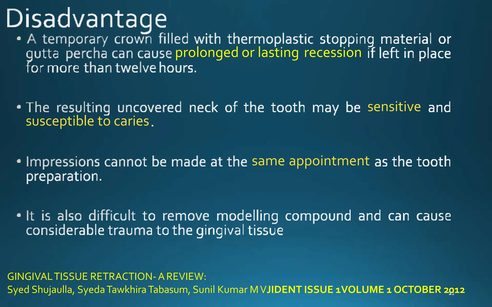prolonged or lasting recession
sensitive
susceptible to caries
same appointment
GINGIVALTISSUE RETRACTION-AREVIEW:
Syed Shujaulla, SyedaTawkhiraTabasum, Sunil Kumar MVJIDENT ISSUE 1VOLUME 1 OCTOBER 2012
 
