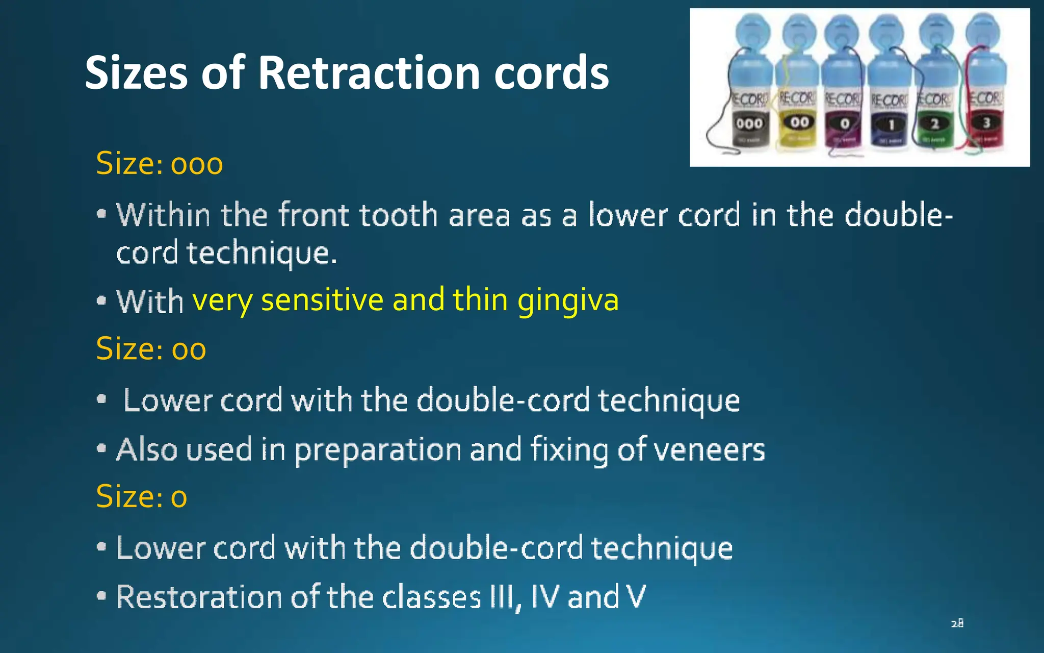 Size: 000
very sensitive and thin gingiva
Size: 00
Size: 0
Sizes of Retraction cords
 