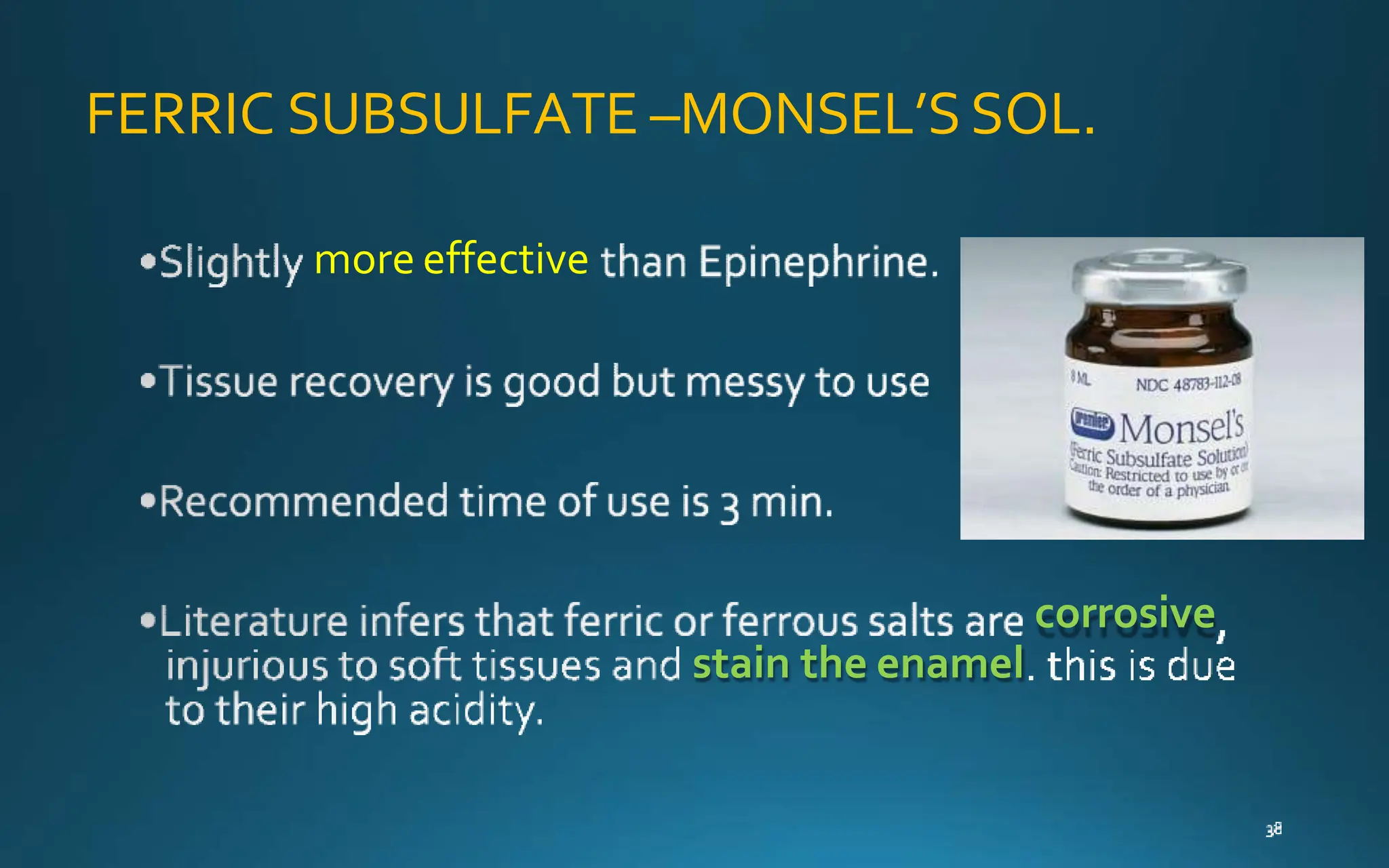 FERRIC SUBSULFATE –MONSEL’SSOL.
more effective
corrosive
stain the enamel
 
