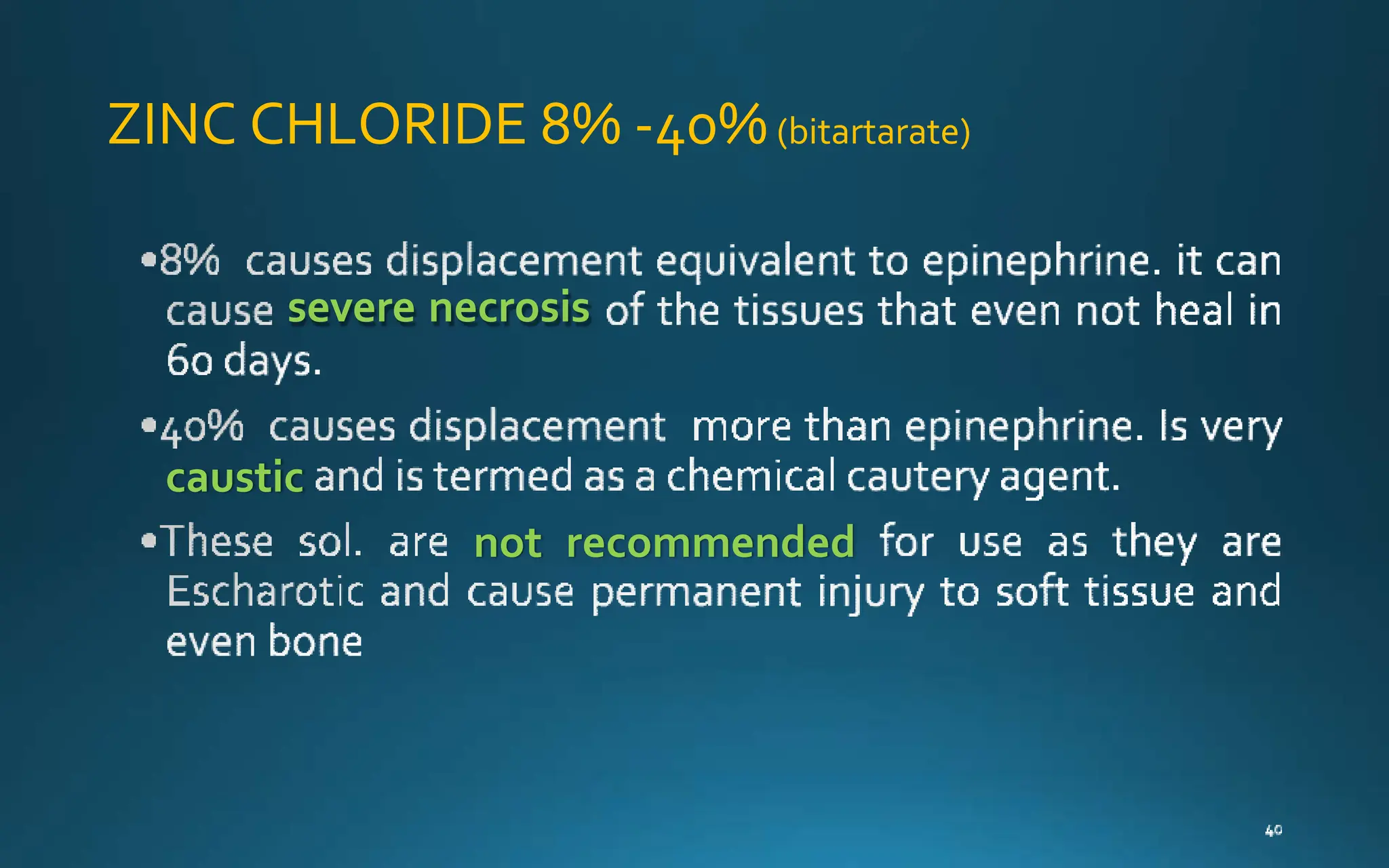 ZINC CHLORIDE 8% -40%(bitartarate)
severe necrosis
caustic
not recommended
 