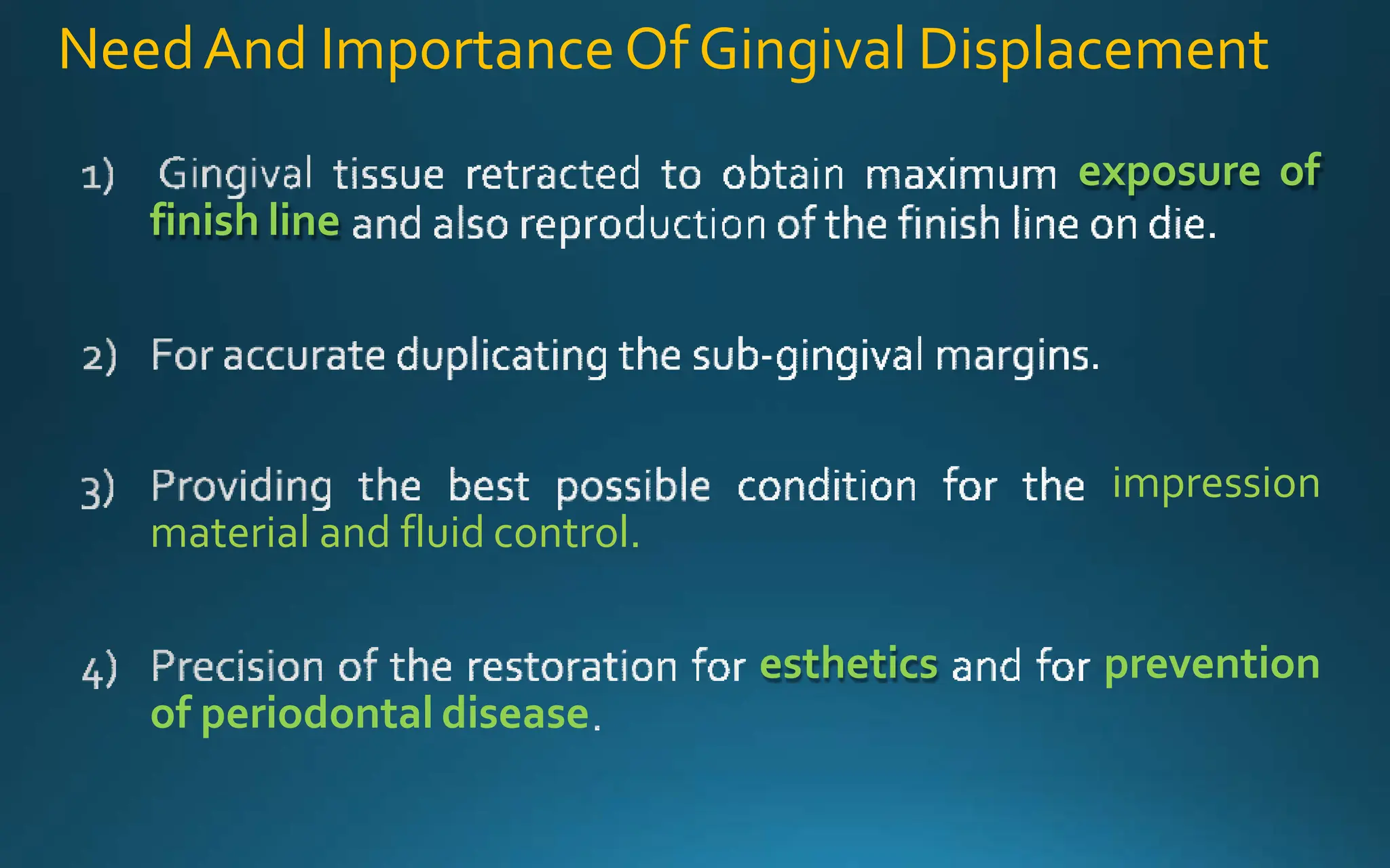 NeedAnd ImportanceOf Gingival Displacement
exposure of
finish line
impression
material and fluid control.
esthetics prevention
of periodontal disease
 