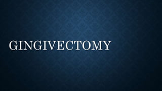 GINGIVECTOMY
 