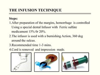 THE INFUSION TECHNIQUE
Steps:
1.After preparation of the margins, hemorrhage is controlled
Using a special dental Infusor ...