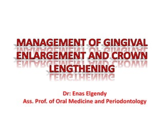 Dr: Enas Elgendy
Ass. Prof. of Oral Medicine and Periodontology
 