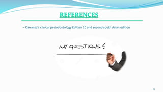 – Carranza’s clinical periodontology Edition 10 and second south Asian edition
.
25
 