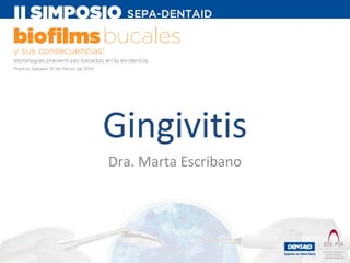 Gingivitis
Dra. Marta Escribano

 