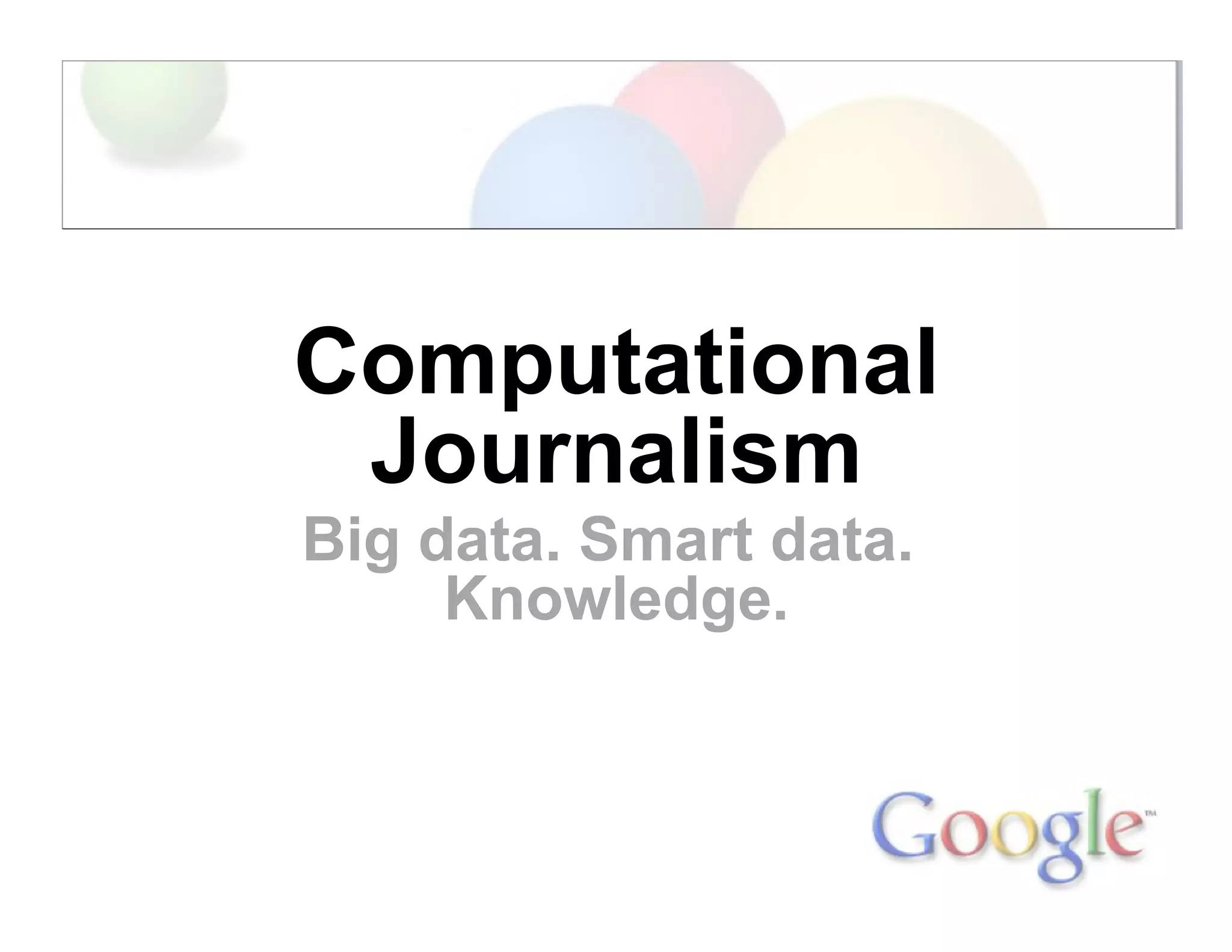 Computational
Journalism
Big data. Smart data.
Knowledge.
 