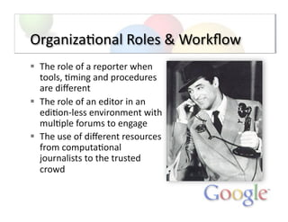 Organiza;onal	
  Roles	
  &	
  Workﬂow
  The	
  role	
  of	
  a	
  reporter	
  when	
  
tools,	
  ;ming	
  and	
  procedu...