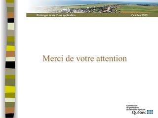 Prolonger la vie d'une application

Merci de votre attention

Octobre 2013

 