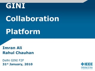 GINI  Collaboration Platform Imran Ali Rahul Chauhan Delhi GINI F2F 31 st  January, 2010 