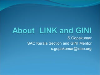 S.Gopakumar SAC Kerala Section and GINI Mentor [email_address] 