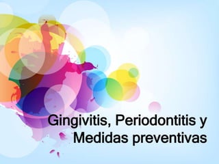 Gingivitis, Periodontitis y
Medidas preventivas
 
