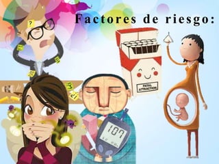 Factores de riesgo:
 