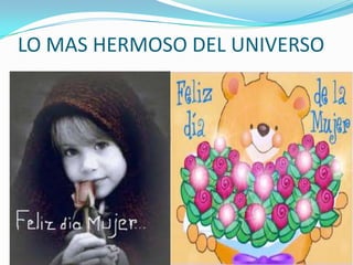 LO MAS HERMOSO DEL UNIVERSO
 