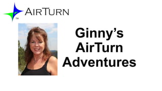 Ginny’s
AirTurn
Adventures

 