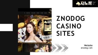 ZNODOG
CASINO
SITES
Website
znodog.com
 