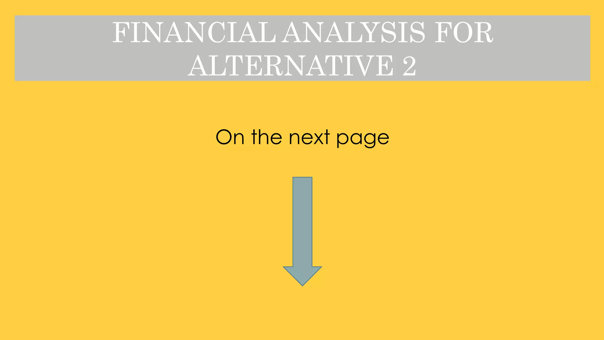 FINANCIAL ANALYSIS FOR
ALTERNATIVE 2
On the next page
 