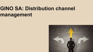 GINO SA: Distribution channel
management
 