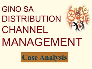 GINO SA
DISTRIBUTION
CHANNEL
MANAGEMENT
Case Analysis
 
