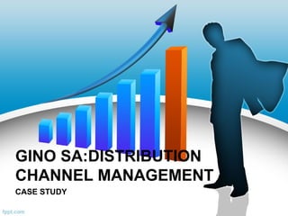 GINO SA:DISTRIBUTION
CHANNEL MANAGEMENT
CASE STUDY
 