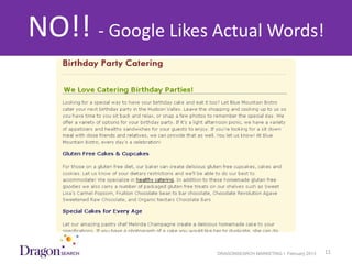NO!! - Google Likes Actual Words!




3/25/2013             DRAGONSEARCH MARKETING I February 2013   11
 