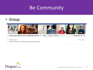 Be Community
• Group




3/25/2013            DRAGONSEARCH MARKETING I February 2013   28
 