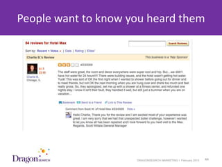 People want to know you heard them




3/25/2013             DRAGONSEARCH MARKETING I February 2013   44
 