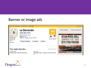 Banner or image ads




3/25/2013               DRAGONSEARCH MARKETING I February 2013   50
 