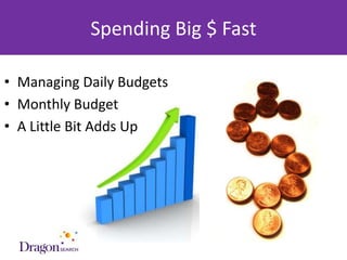 Spending Big $ Fast

• Managing Daily Budgets
• Monthly Budget
• A Little Bit Adds Up




  3/25/2013                 DRAGONSEARCH MARKETING I February 2013   56
 