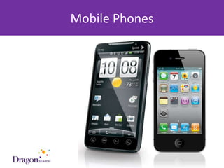 Mobile Phones




3/25/2013             DRAGONSEARCH MARKETING I February 2013   59
 